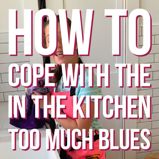 How To Cope with the In The Kitchen Too Much Blues