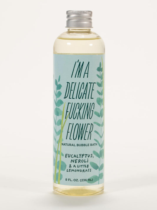 I'm a Delicate Fucking Flower Natural Bubble Bath - Eucalyptus, Neroli & A Little Lemongrass