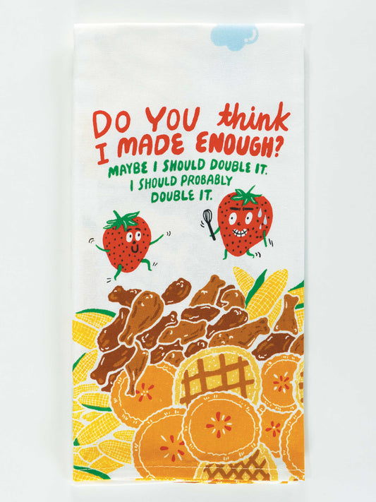 The Blue Q "Do You Think I Made Enough? Maybe I Should Double It. I Should Probably Double It." Dish Towel features strawberries with faces above pancakes, waffles, fried chicken, and corn, plus the humorous text from its name.