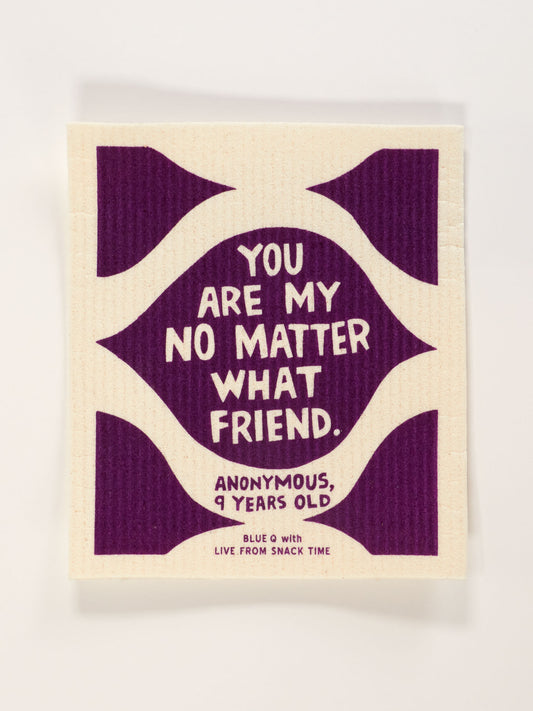 You are My No Matter What Friend. Swedish Dishcloth