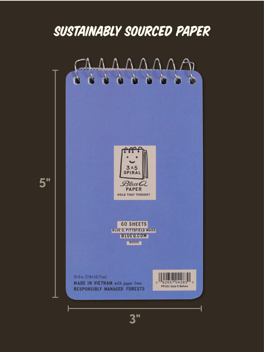 The Blue Q "I've Said It Before And I'll Say It Again And Wait I Forgot" 3x5 spiral notebook features a blue cover, 60 sheets of sustainably sourced paper, and is made in Vietnam from responsibly managed forests.
