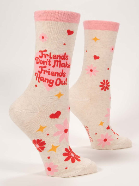 Friends Don't Make Friends Hang Out Crew Socks