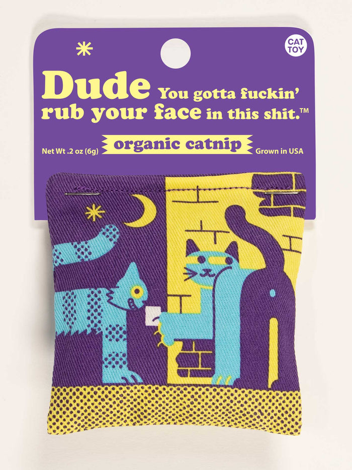 blue q Dude You Gotta Fuckin' Rub Your Face In This Shit Catnip Toy