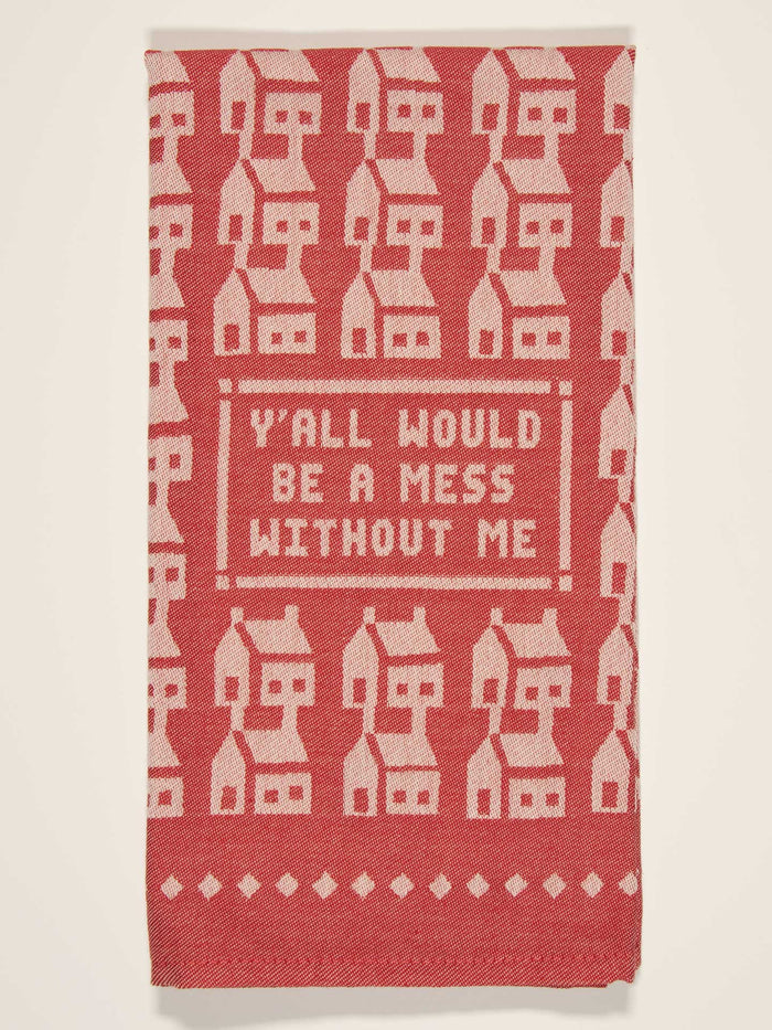 blue q Y'all Would Be A Mess Without Me Dish Towel