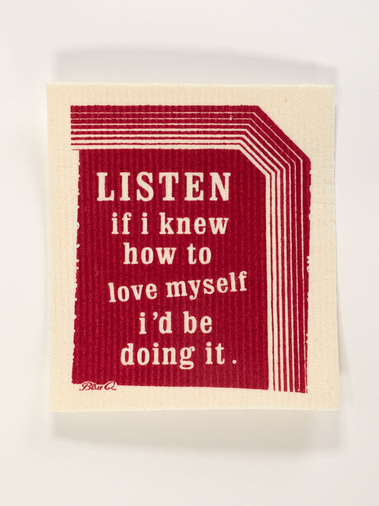 Listen If I Knew How To Love Myself I'd Be Doing It. Swedish Dishcloth