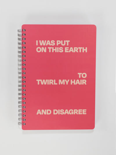 I Was Put On This Earth To Twirl My Hair And Disagree 6x8 Spiral Notebook